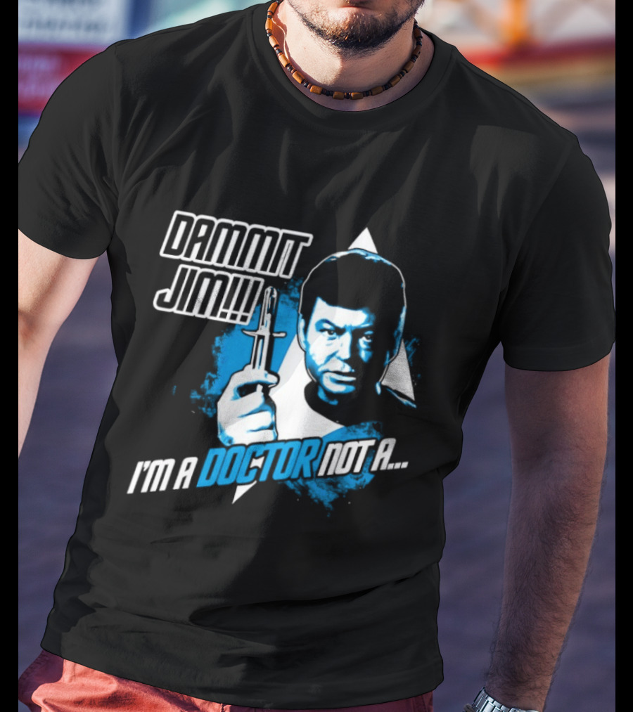 Dammit Jim I'm A Doctor Not A Star Trek Theme Parody With Iconic Character And Catchphrase T-Shirt
