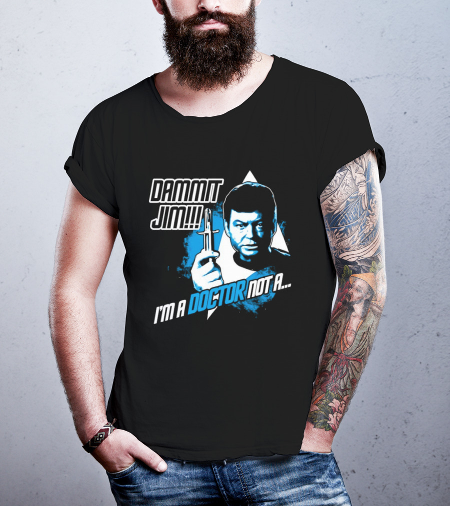 Dammit Jim I'm A Doctor Not A Star Trek Theme Parody With Iconic Character And Catchphrase T-Shirt