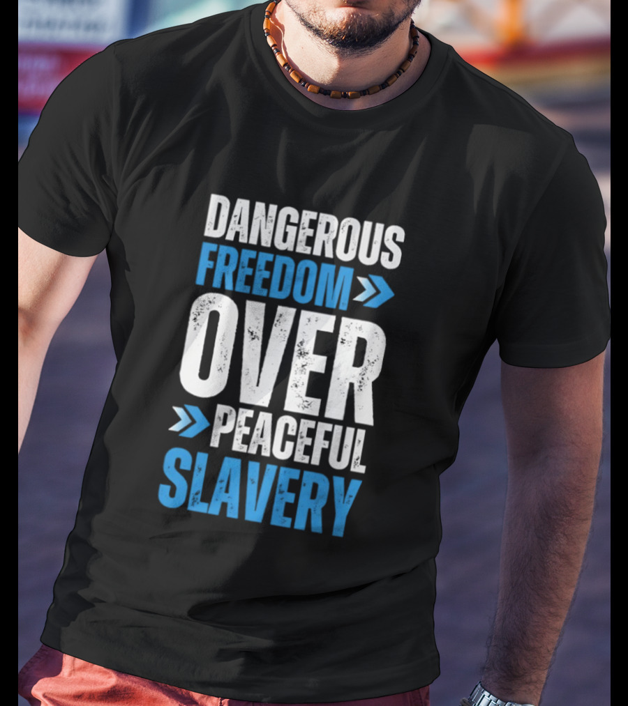 Dangerous Freedom Over Peaceful Slavery Text With Blue Arrows T-Shirt