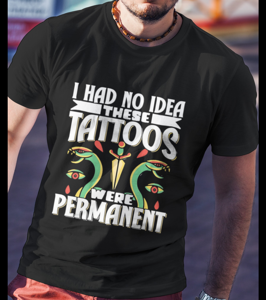 I Had No Idea These Tattoos Were Permanent Snake Knife Eyes T-Shirt