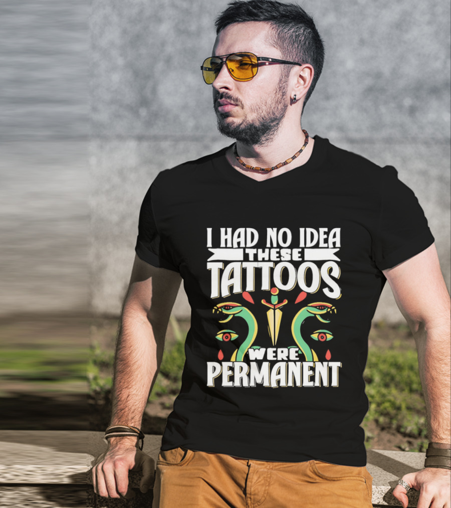 I Had No Idea These Tattoos Were Permanent Snake Knife Eyes T-Shirt