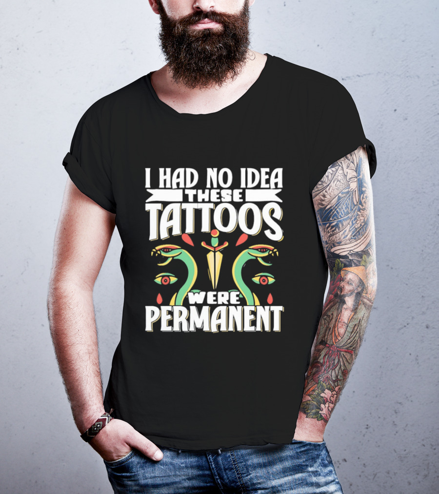 I Had No Idea These Tattoos Were Permanent Snake Knife Eyes T-Shirt