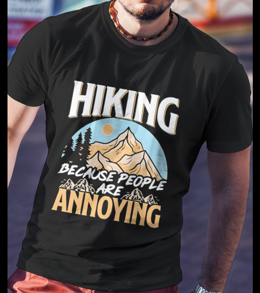 Hiking Because People Are Annoying Mountain Sun Adventure T-Shirt
