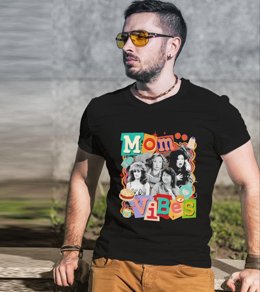Mom Vibes Peggy Bundy Kitty Forman Fran Fine Roseanne Barr T-Shirt