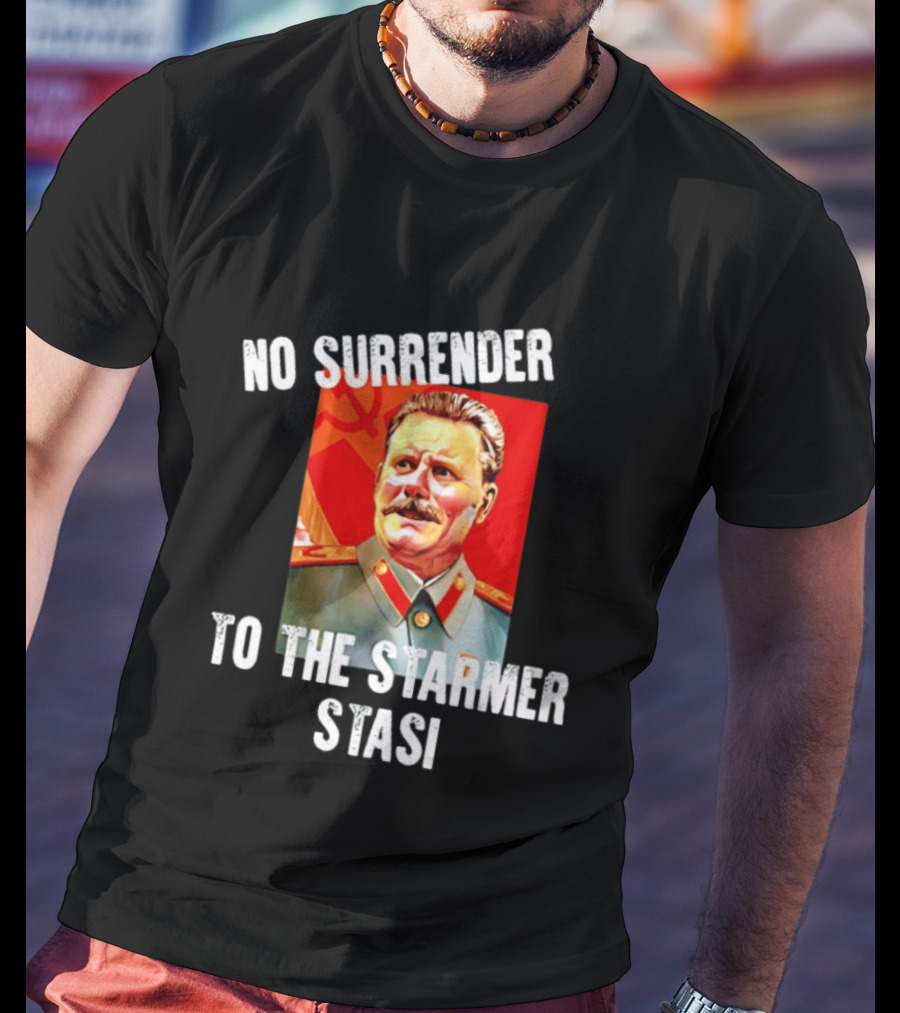 No Surrender To The Starmer Stasi Joseph Stalin T-Shirt