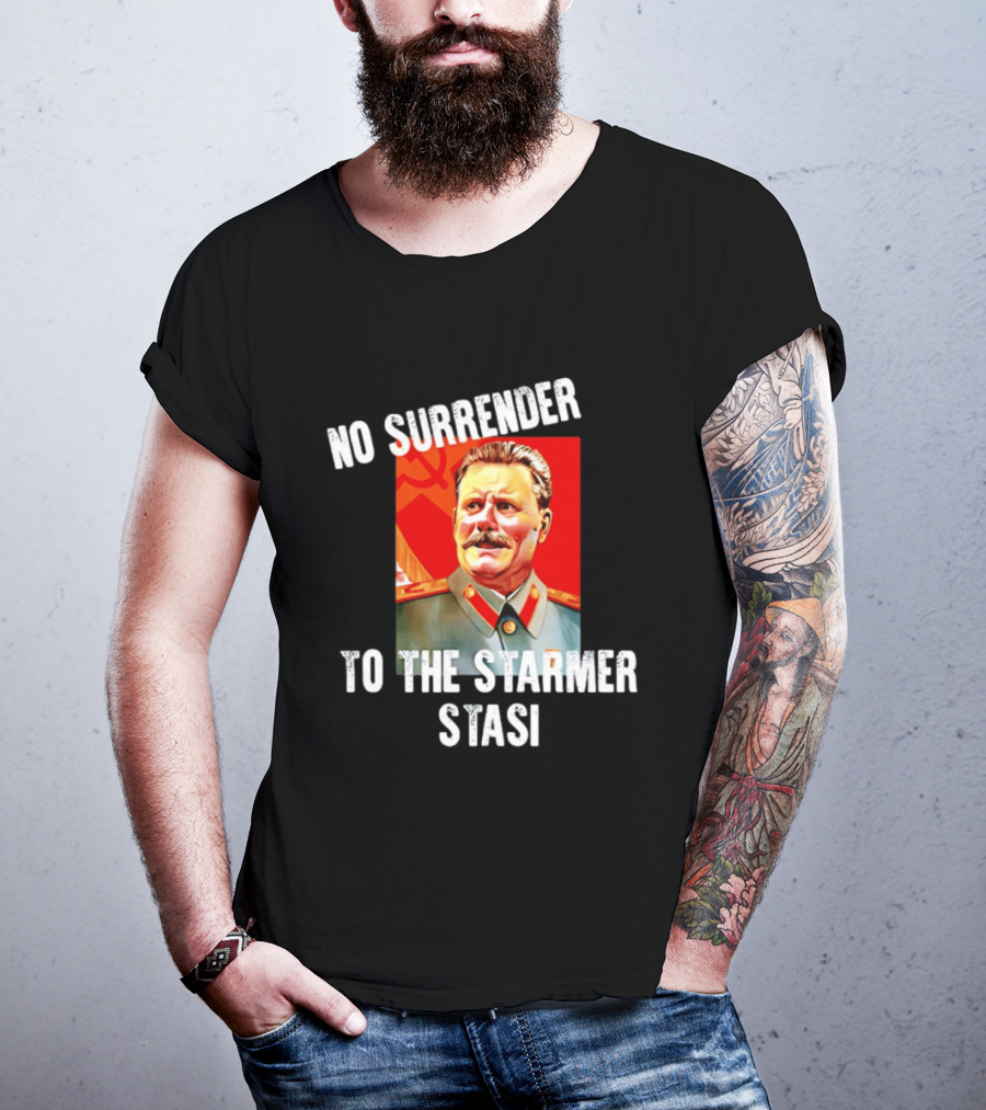 No Surrender To The Starmer Stasi Joseph Stalin T-Shirt
