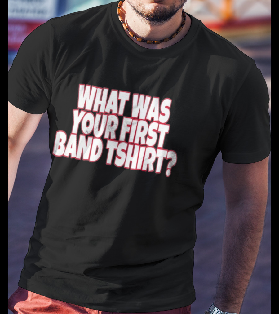 What Was Your First Band ? T-Shirt