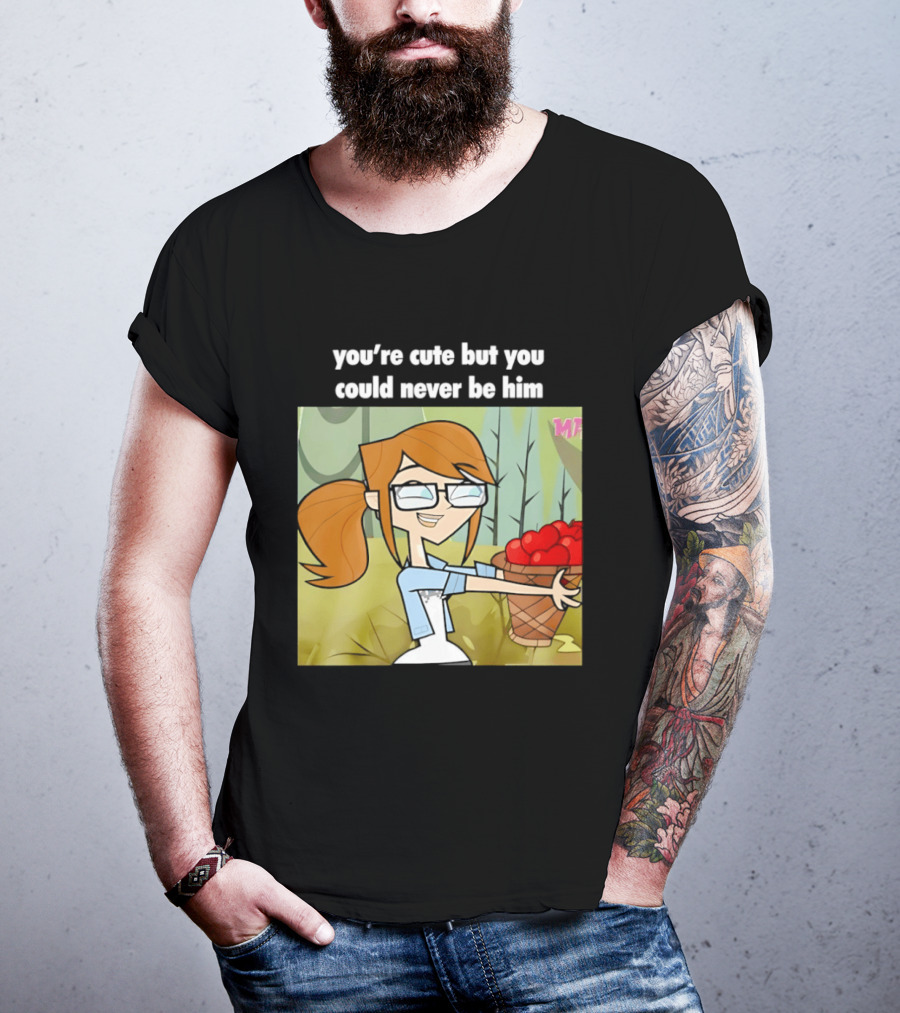 You're Cute But You Could Never Be Him Total Drama Character Holding Basket Of Apples T-Shirt