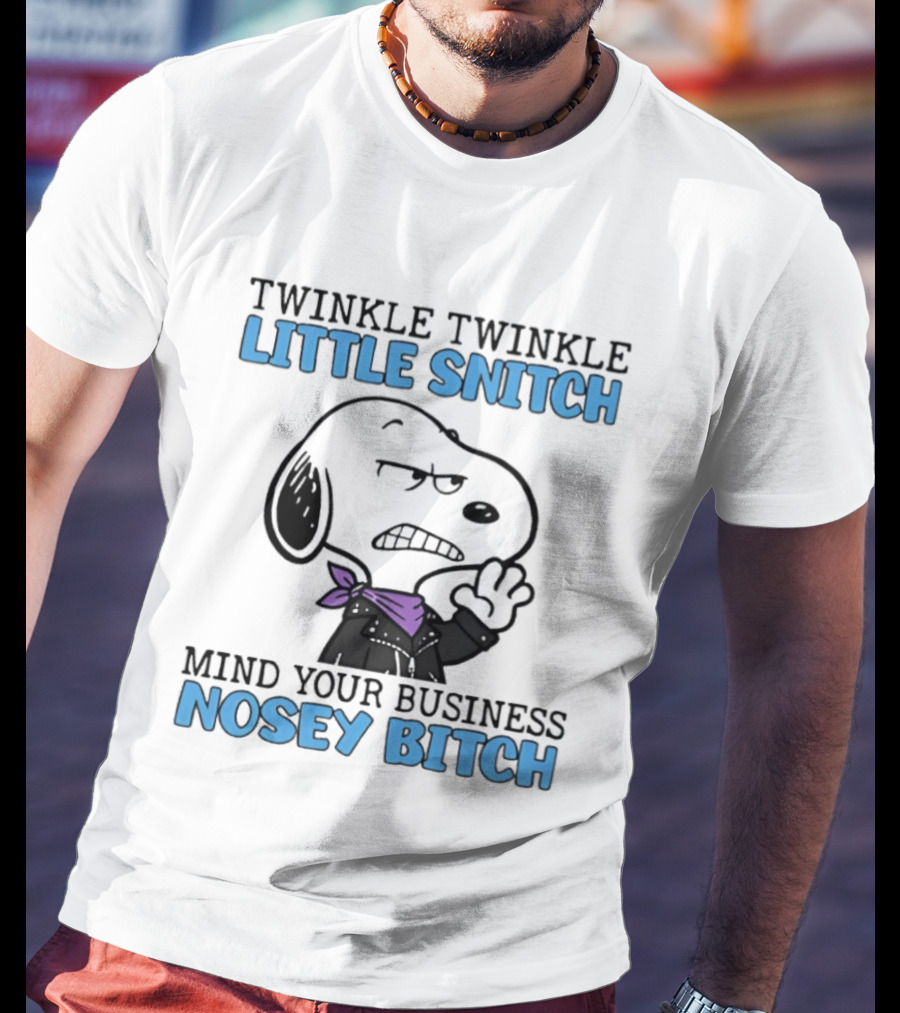 Snoopy Twinkle Twinkle Little Snitch Mind Your Business Nosey Bitch T-Shirt