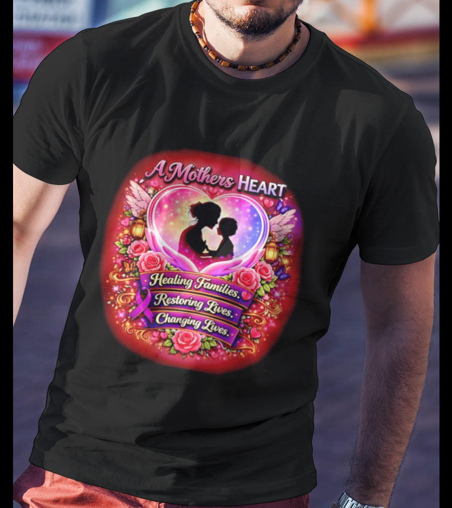 A Mothers Heart Healing Families Restoring Lives Changing Lives Colorful Roses And Angel Wings T-Shirt