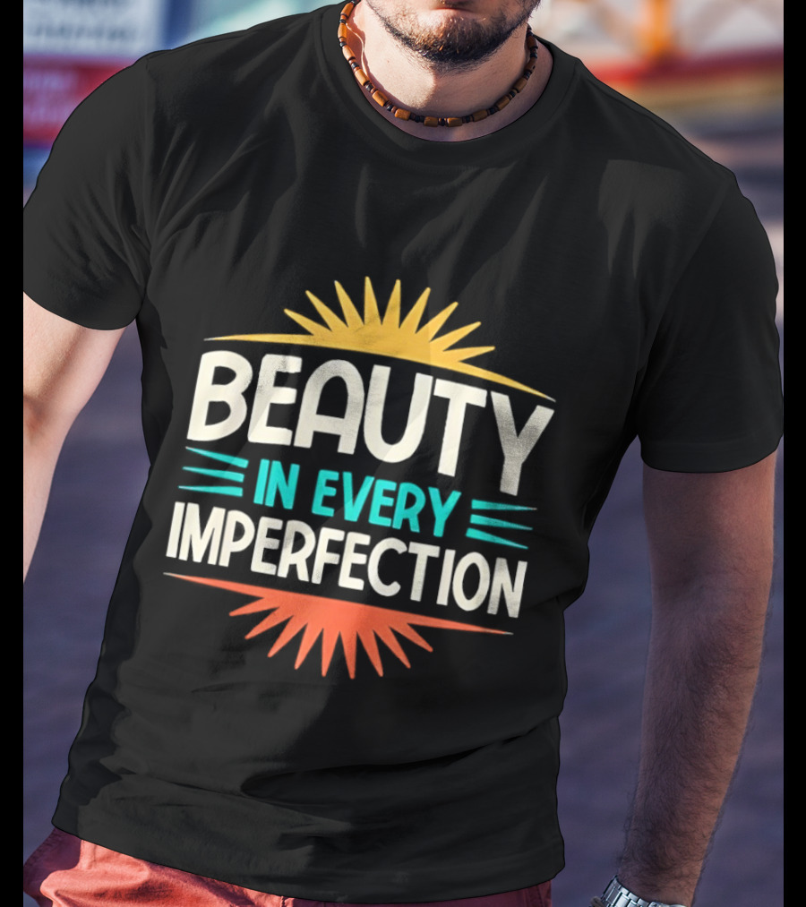 Beauty In Every Imperfection Sunburst Motivation T-Shirt