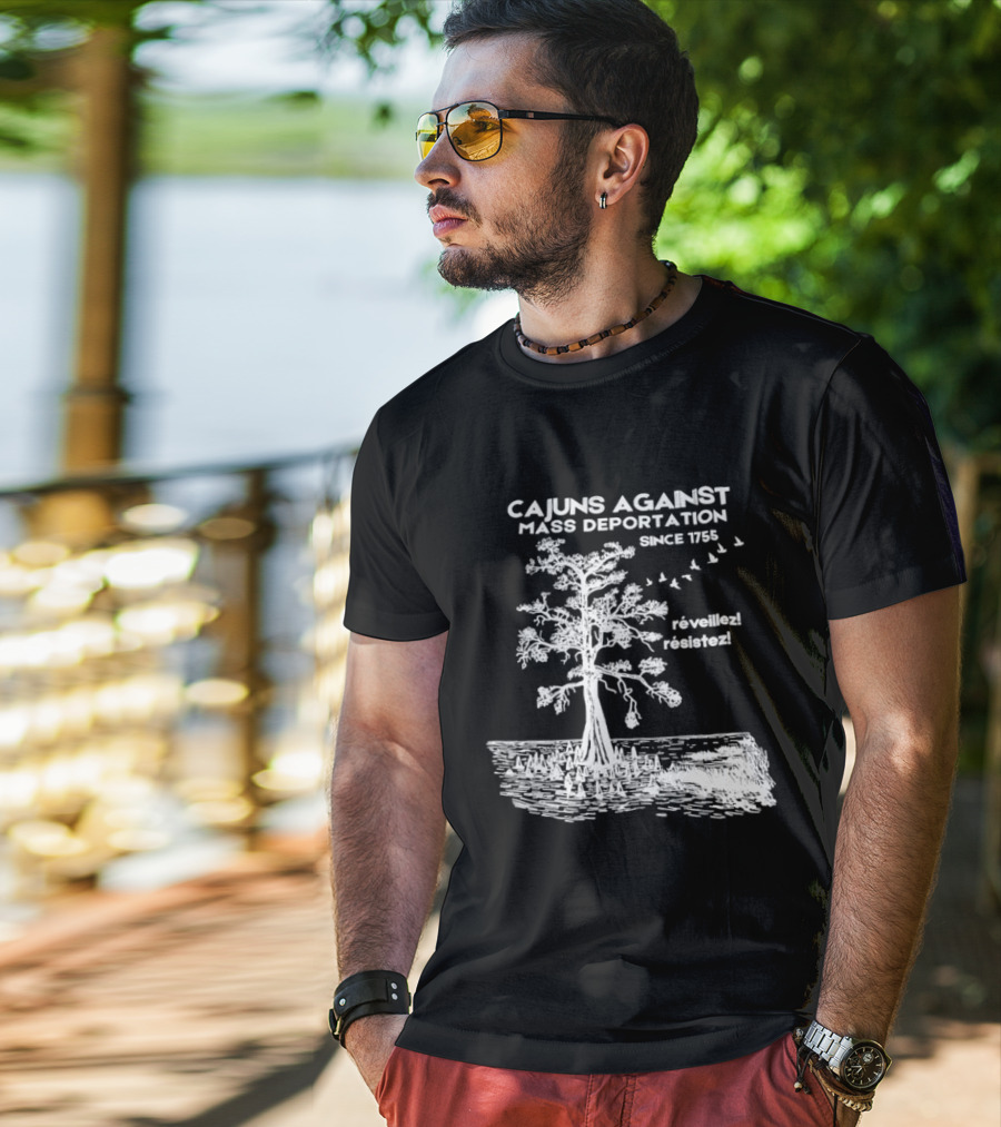 Cajuns Against Mass Deportation Since 1755 Reveillez Rêveillez T-Shirt