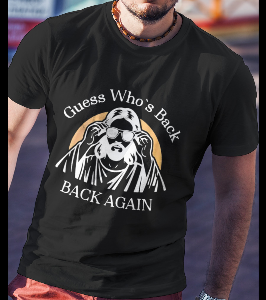 Guess Who's Back Again Jesus Sunglasses T-Shirt
