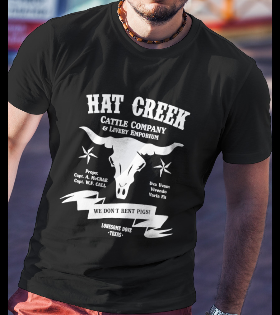 Hat Creek Cattle Company Livery Emporium We Don't Rent Pigs Lonesome Dove Texas 1885 T-Shirt