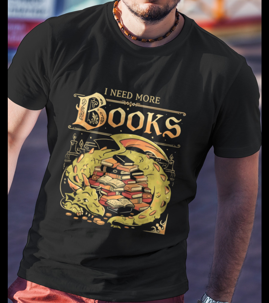 I Need More Books Dragon Hoard With Books T-Shirt