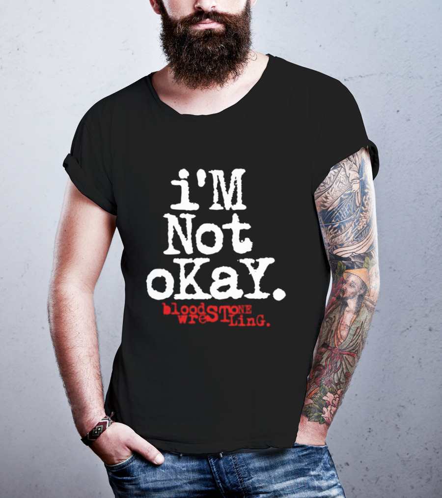I'm Not Okay Bloodstone Wrestling T-Shirt