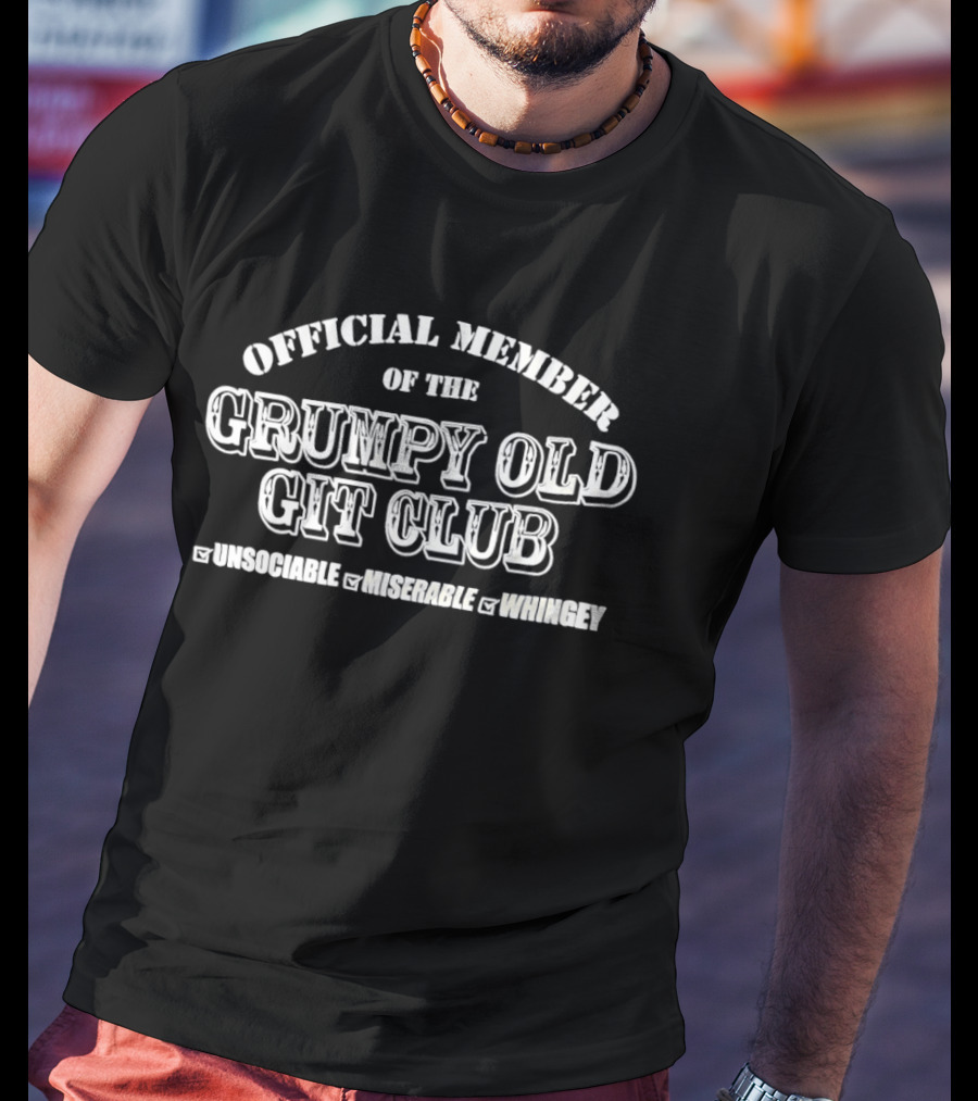 Official Member Grumpy Old Git Club Unsociable Miserable Whingey T-Shirt