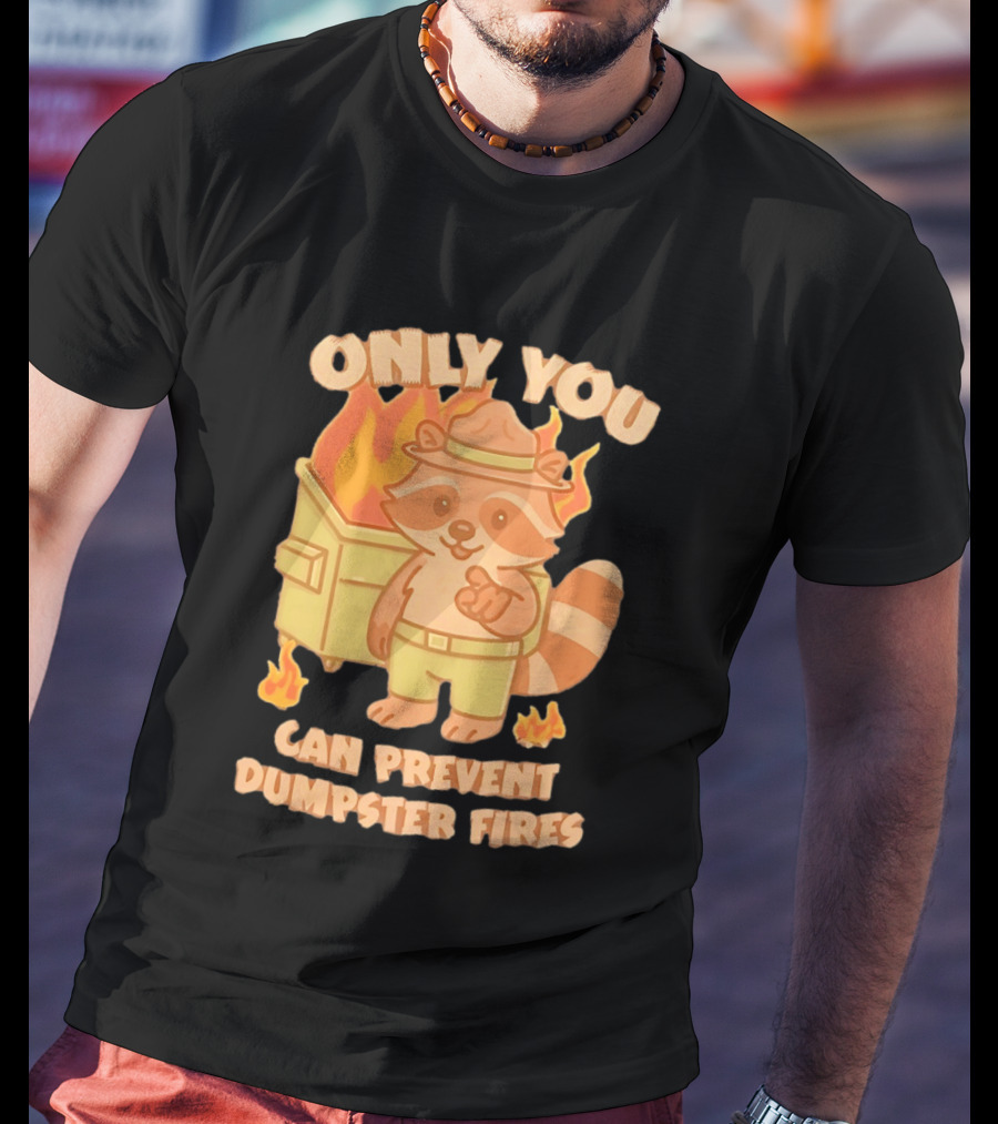 Only You Can Prevent Dumpster Fires Raccoon Fire Safety Humor T-Shirt