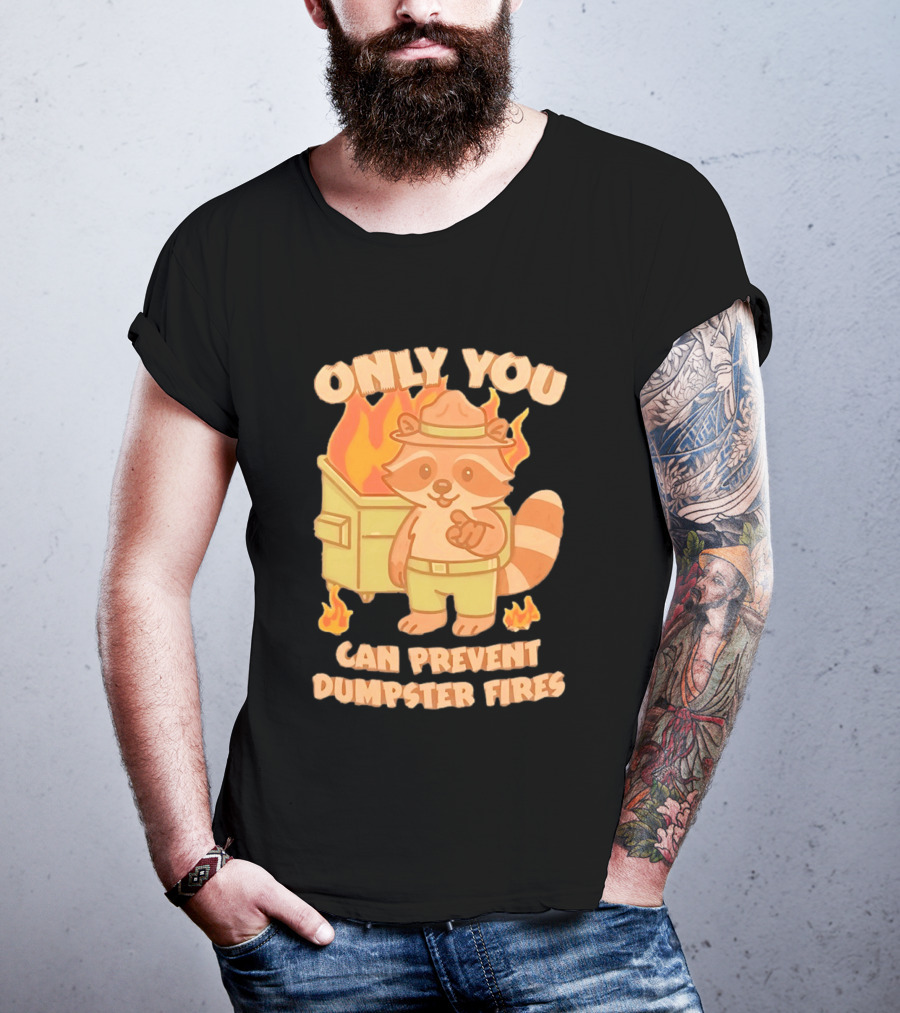Only You Can Prevent Dumpster Fires Raccoon Fire Safety Humor T-Shirt