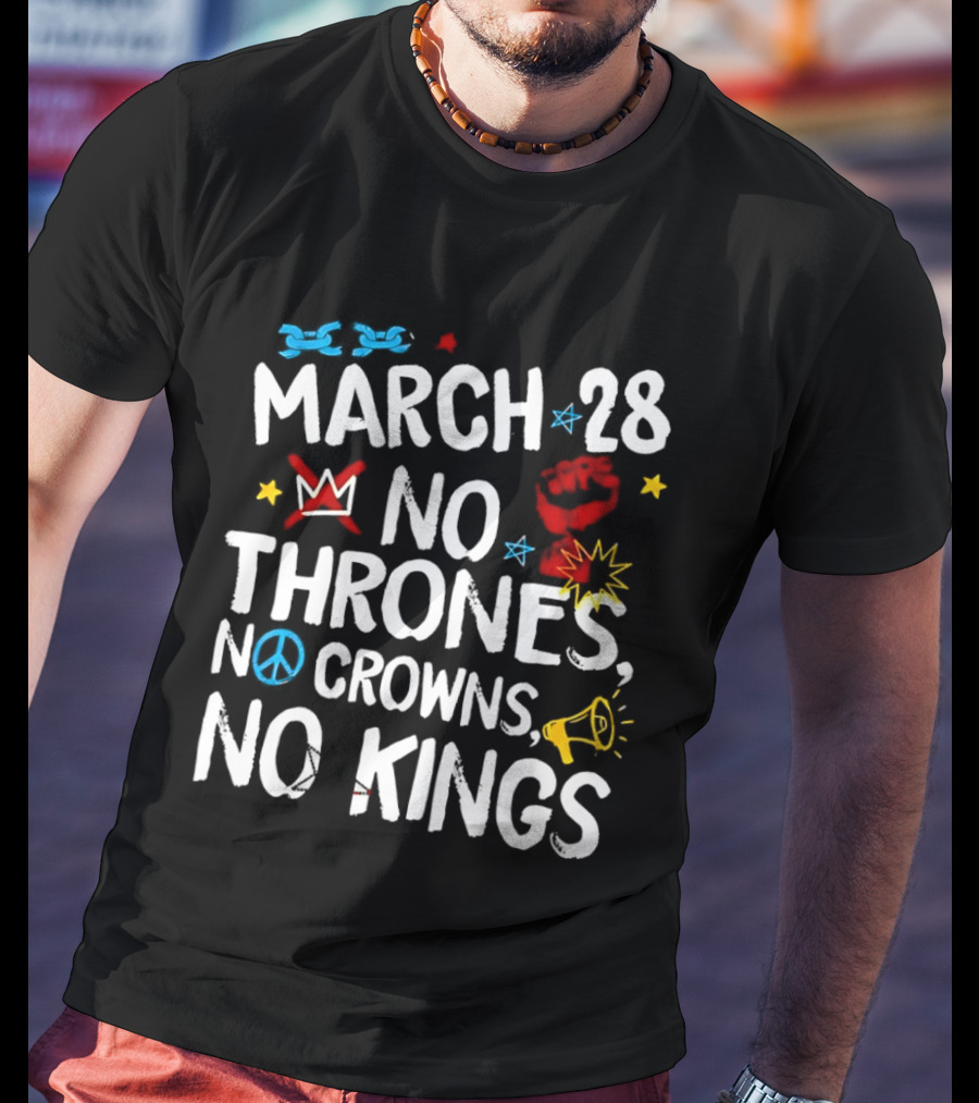 March 28 No Thrones No Crowns No Kings Protest T-Shirt