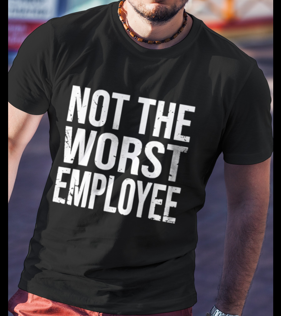 Not The Worst Employee Bold White T-Shirt