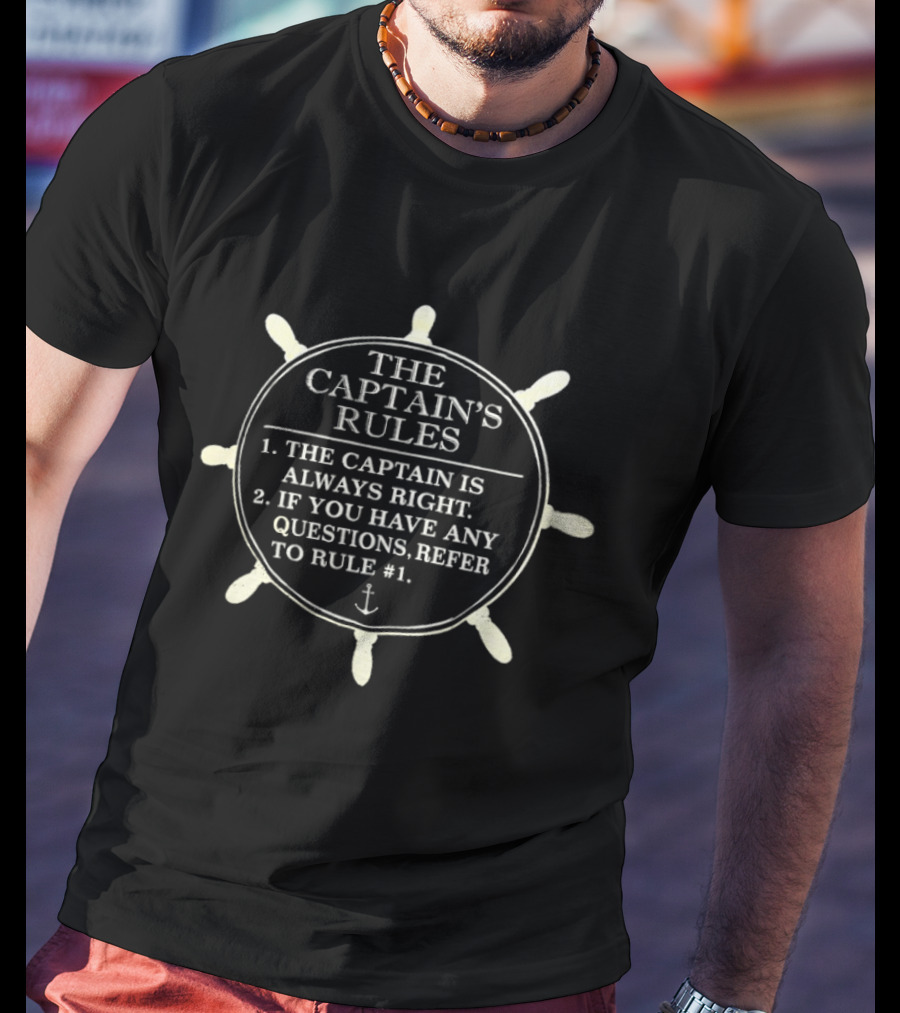 The Captain's Rules The Captain Is Always Right Anchor Wheel T-Shirt