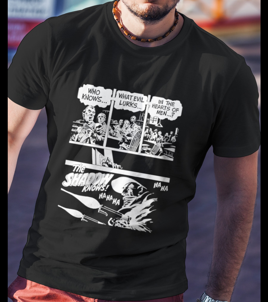 The Shadow Knows Ha Ha Ha Who Knows What Evil Lurks In The Hearts Of Men T-Shirt