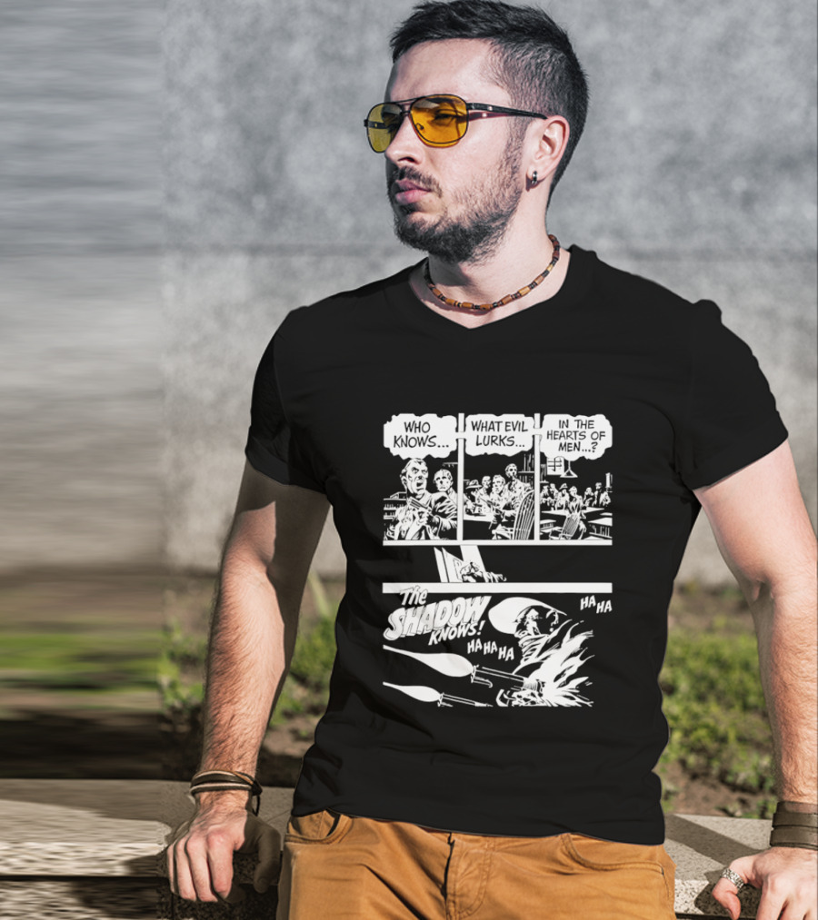 The Shadow Knows Ha Ha Ha Who Knows What Evil Lurks In The Hearts Of Men T-Shirt