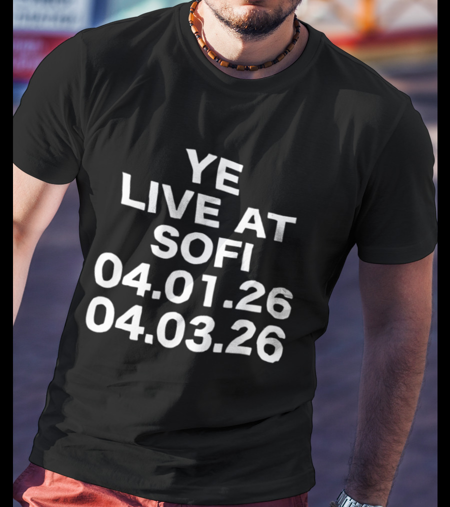 YE Live At Sofi April 1 And 3 2026 T-Shirt