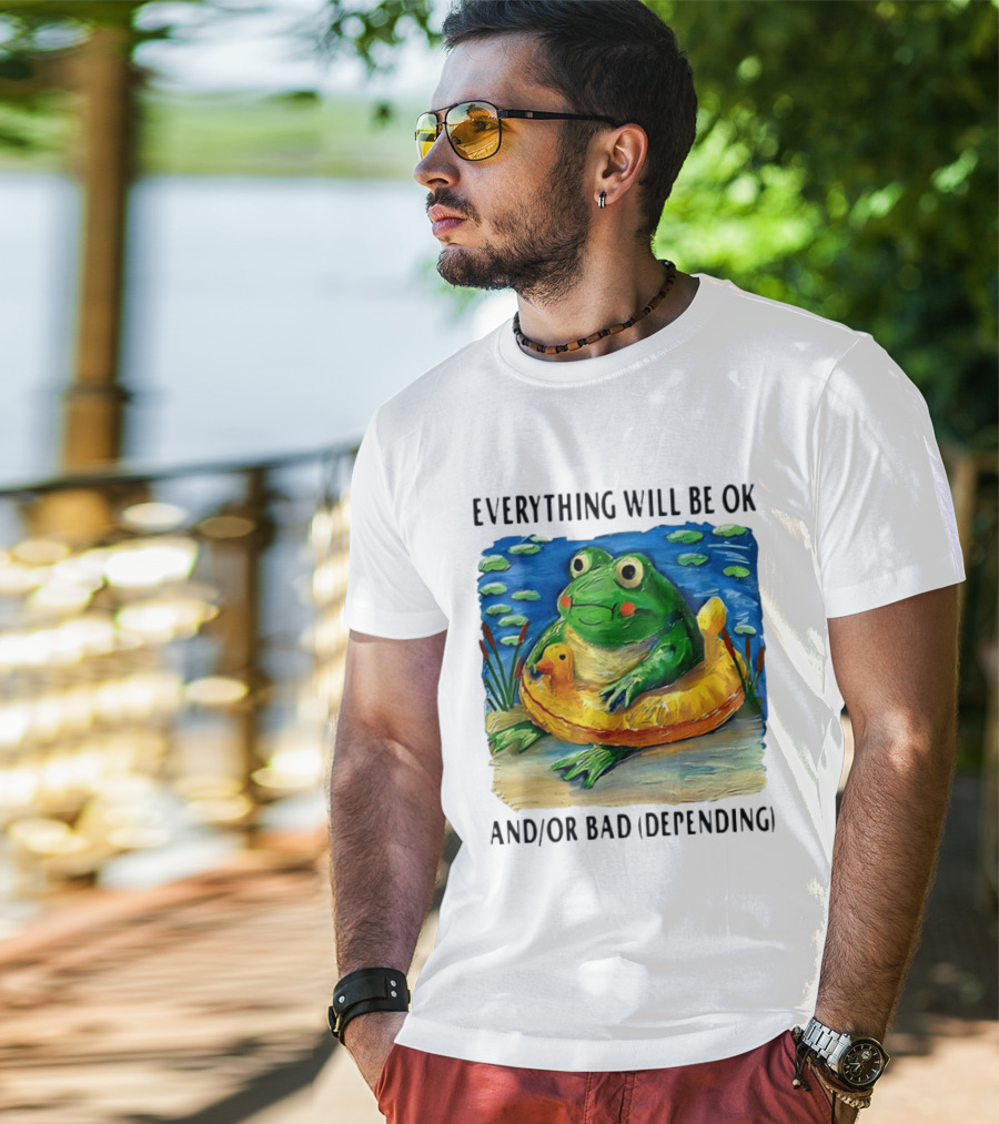 Everything Will Be Ok And/or Bad (depending) Frog T-Shirt