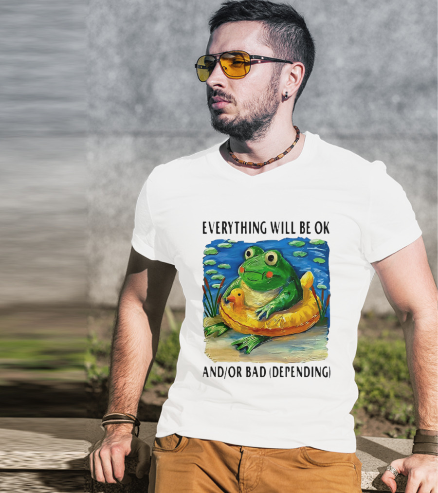 Everything Will Be Ok And/or Bad (depending) Frog T-Shirt