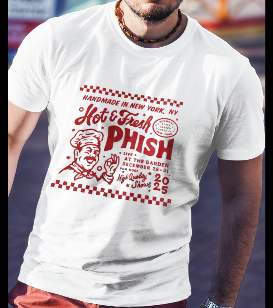 Handmade In New York Hot And Fresh Phish Live At The Garden December 28 31 New Year's Eve 2025 T-Shirt