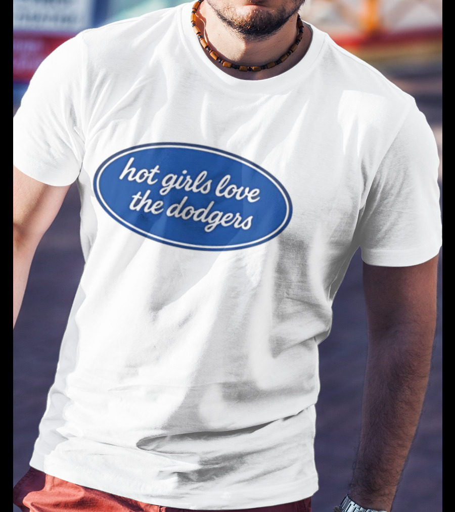 Hot Girls Love The Dodgers Oval T-Shirt
