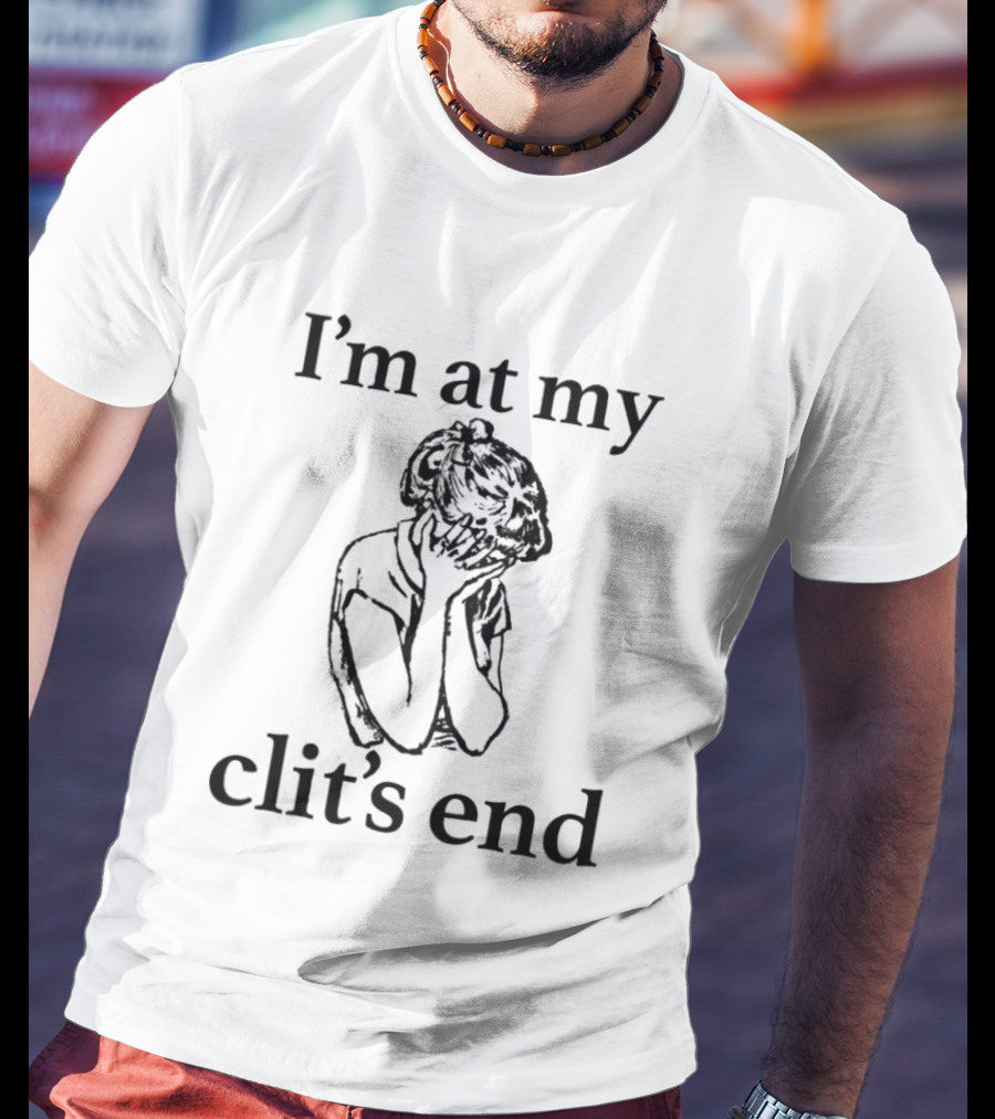 I'm At My Clit's End Phrase With Distressed Figure T-Shirt
