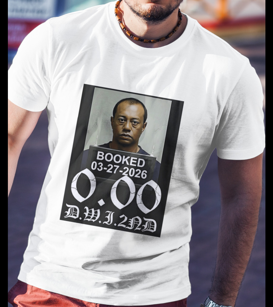 Tiger Woods Booked 03 27 2026 Shot 0.00 DWI 2nd T-Shirt