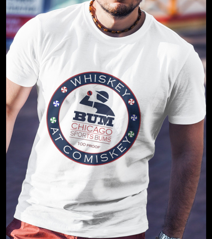 Whiskey At Comiskey 100 Proof Bum Chicago Sports Bums T-Shirt