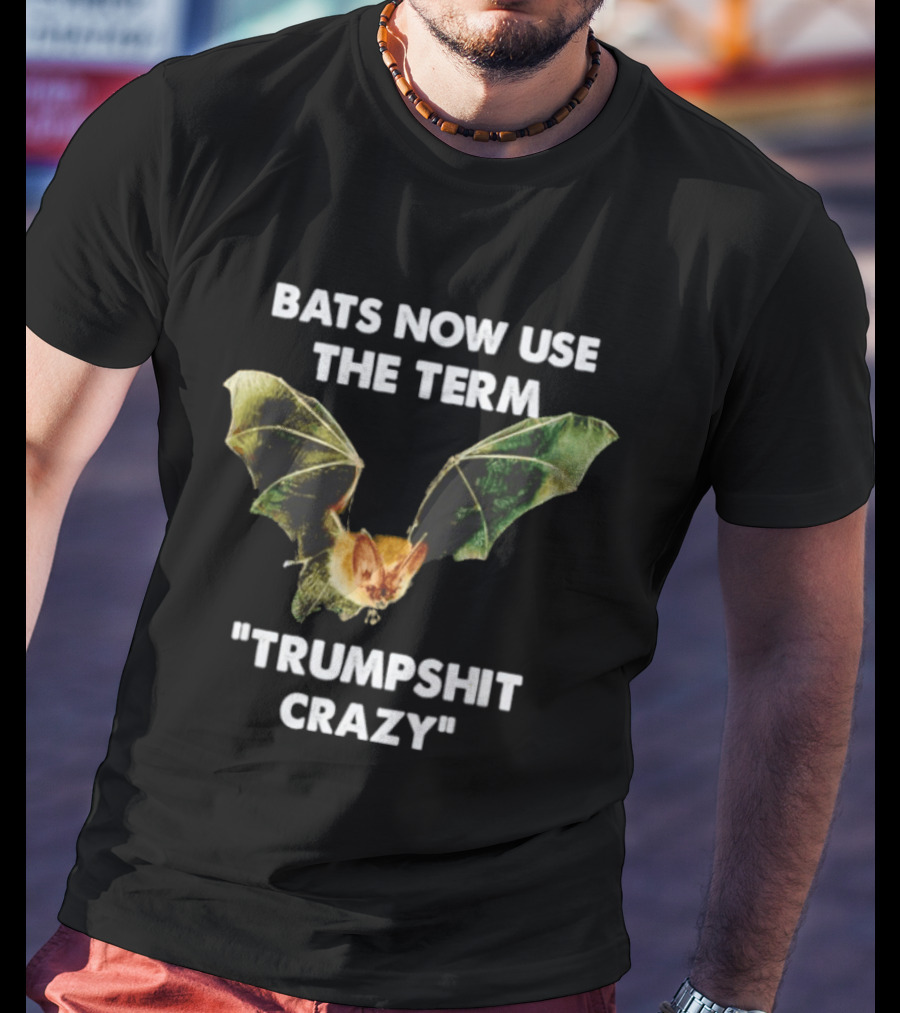 Bats Now Use The Term Trumpshit Crazy Bat Image T-Shirt