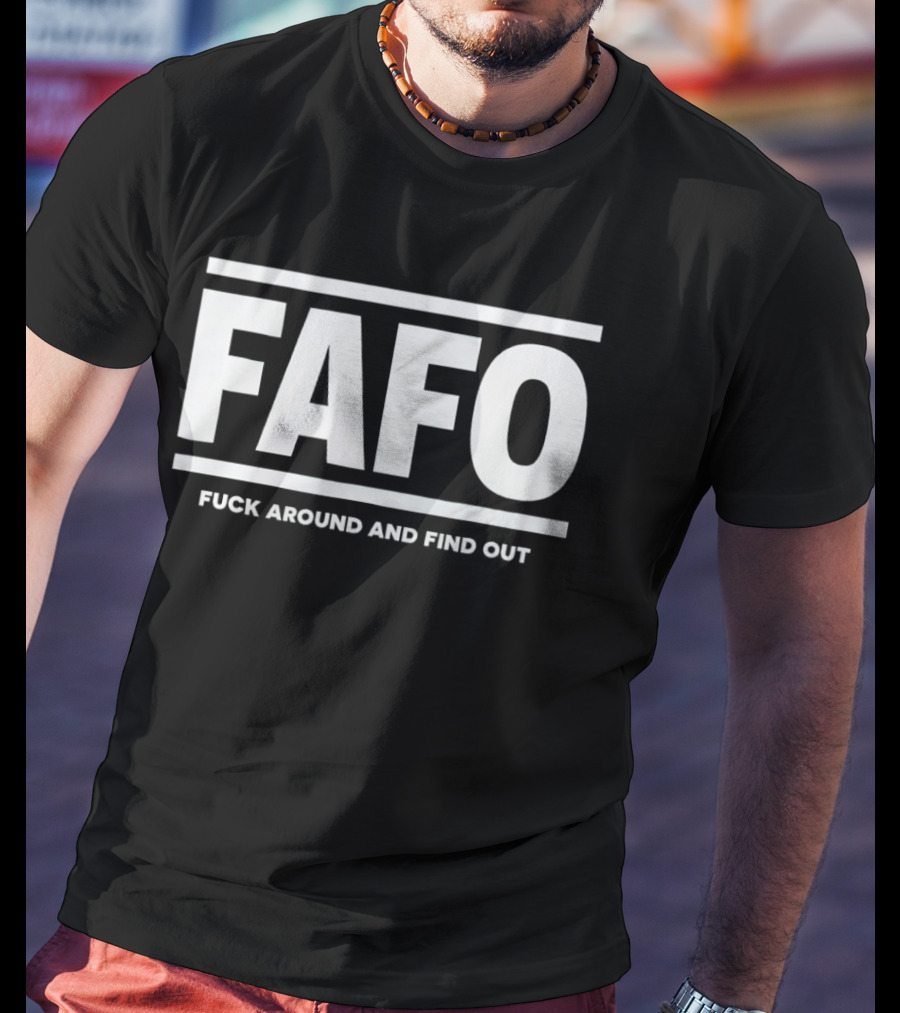 FAFO Fck Around And Find Out T-Shirt