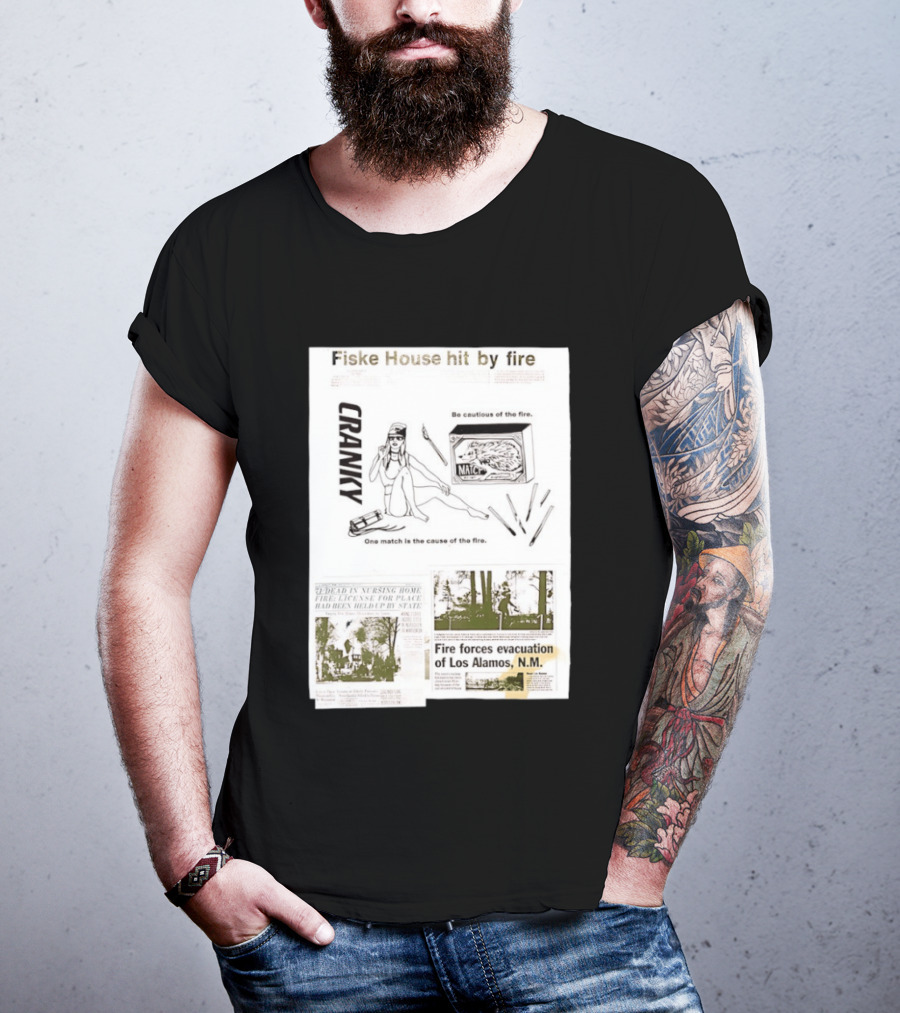 Fiske House Hit By Fire Cranky Be Cautious One Match Causes Fire Los Alamos Evacuation T-Shirt