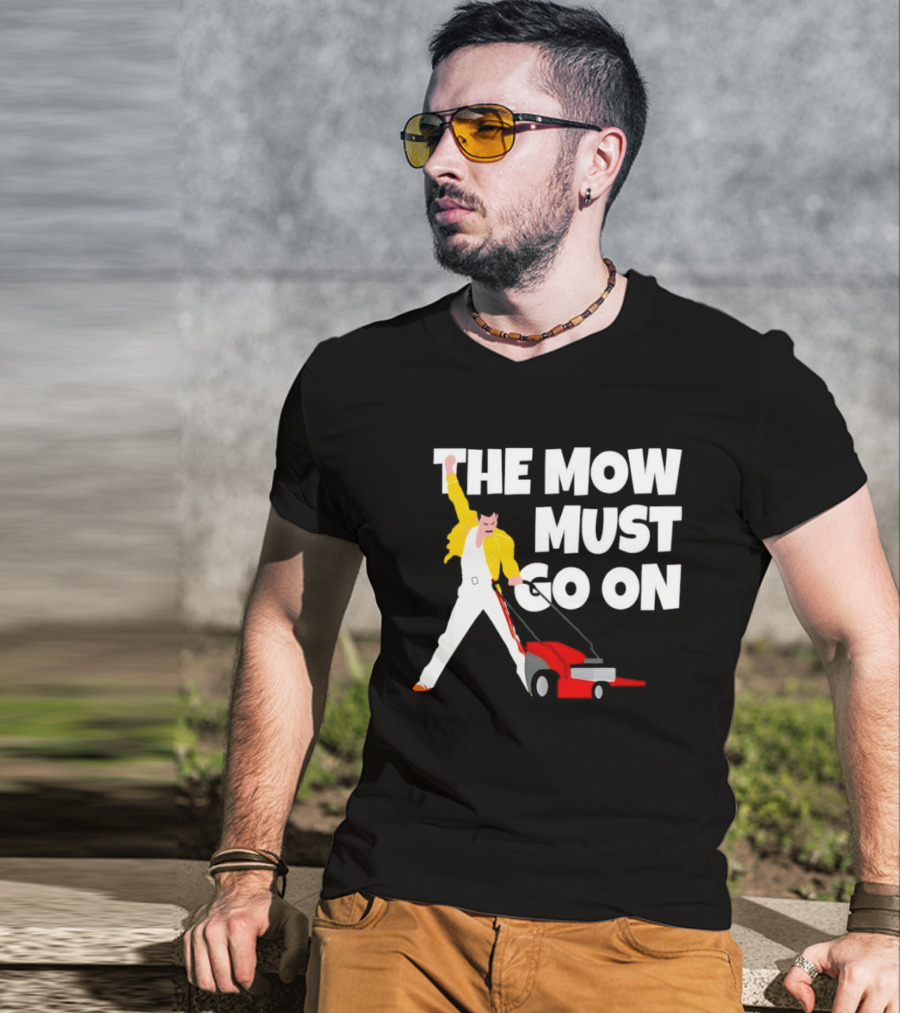 The Mow Must Go On Freddie Mercury Lawn Mower T-Shirt