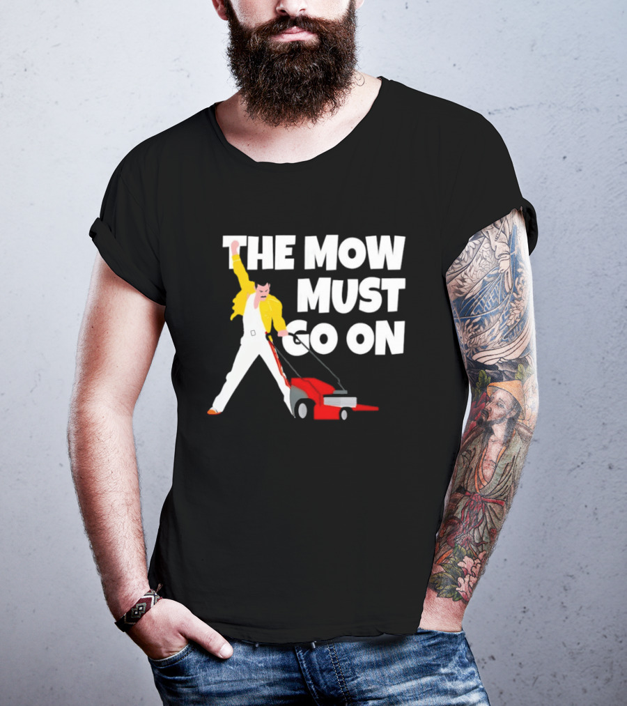 The Mow Must Go On Freddie Mercury Lawn Mower T-Shirt