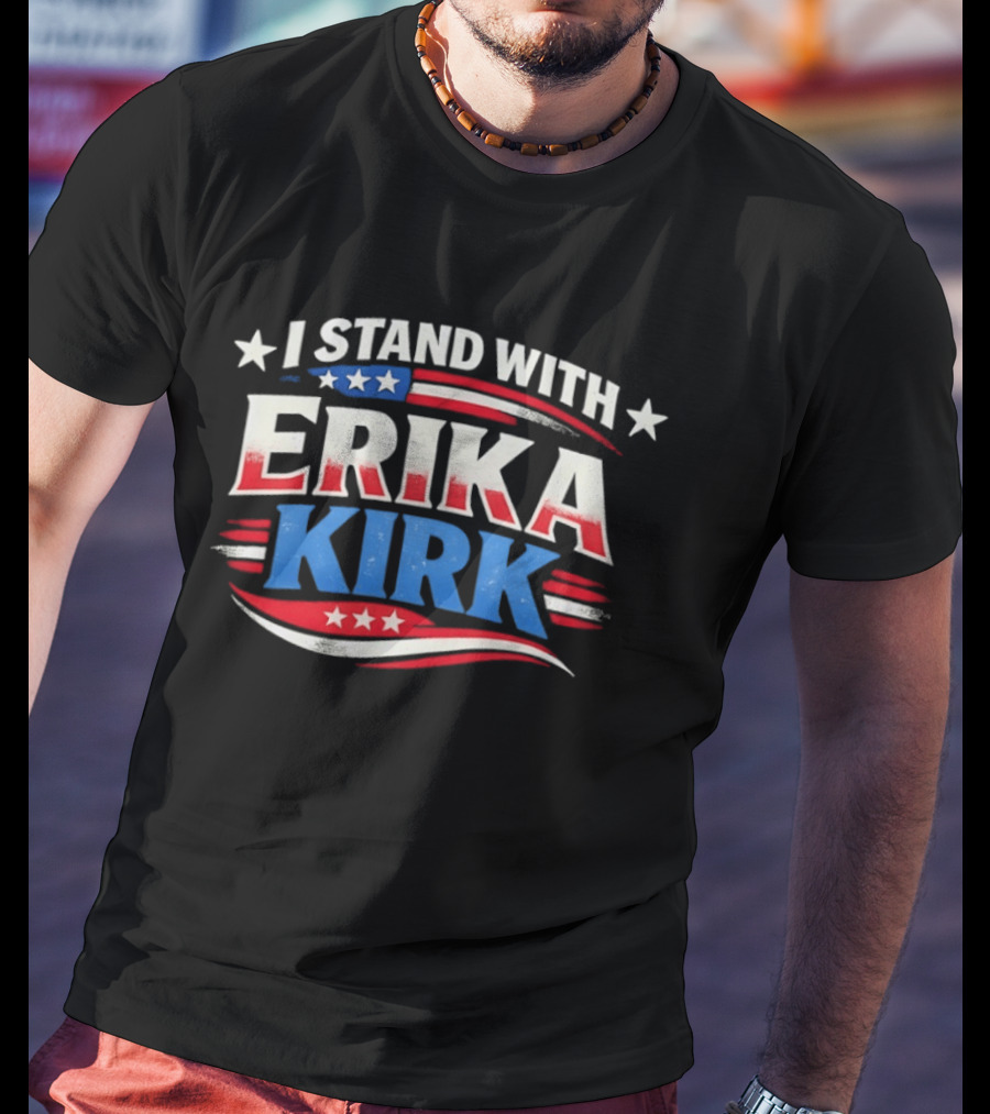 I Stand With Erika Kirk USA Patriotic Stars And Stripes T-Shirt