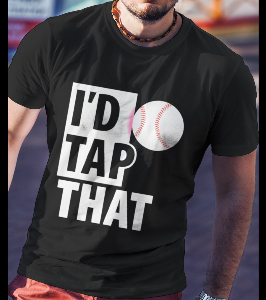 I'd Tap That Funny Baseball Humor T-Shirt
