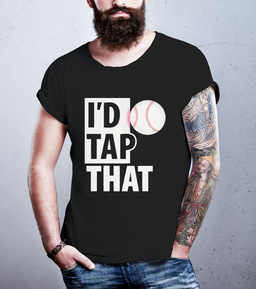 I'd Tap That Funny Baseball Humor T-Shirt