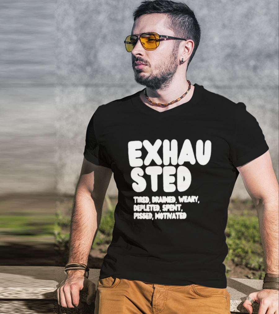Exhausted Tired Drained Weary Depleted Spent Pressed Motivated T-Shirt