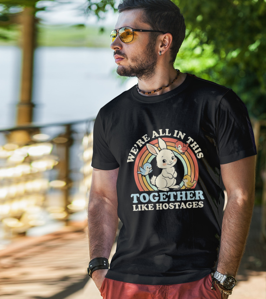 Rabbit Bird We're All In This Together Like Hostages Rainbow Animals T-Shirt