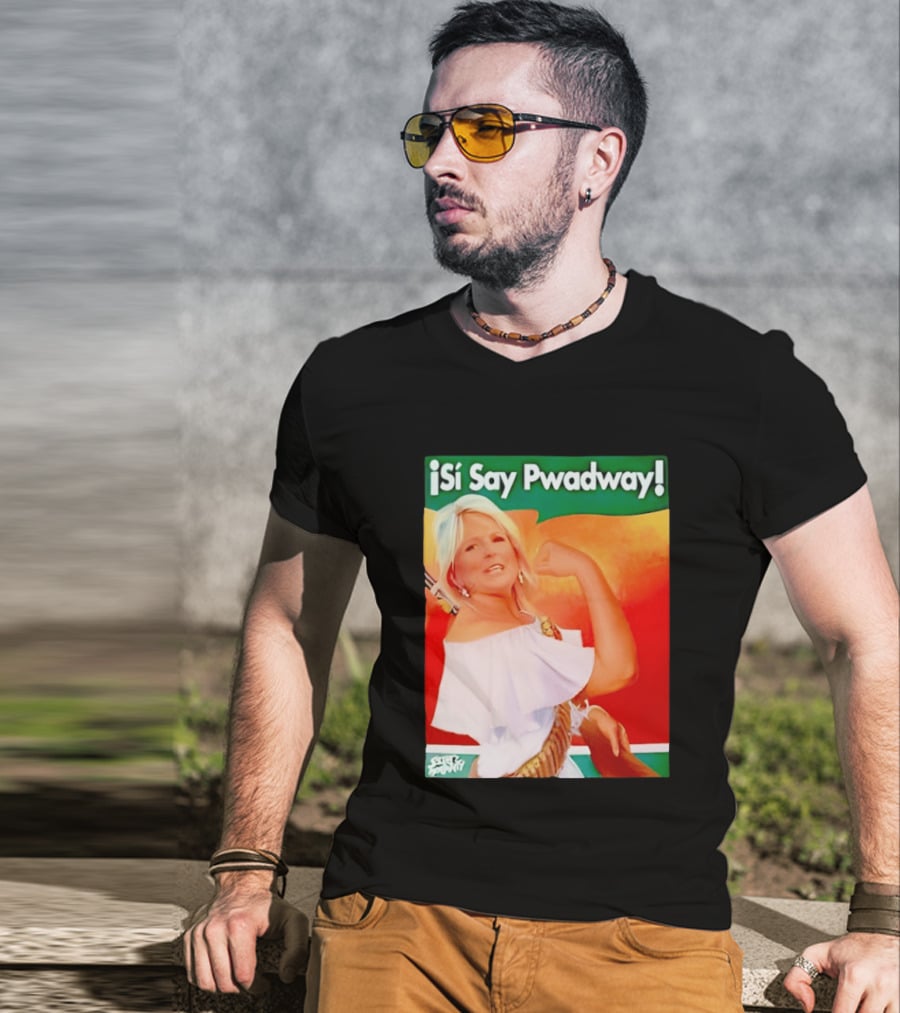 ¡Si Say Pwadway! Jill Biden T-Shirt