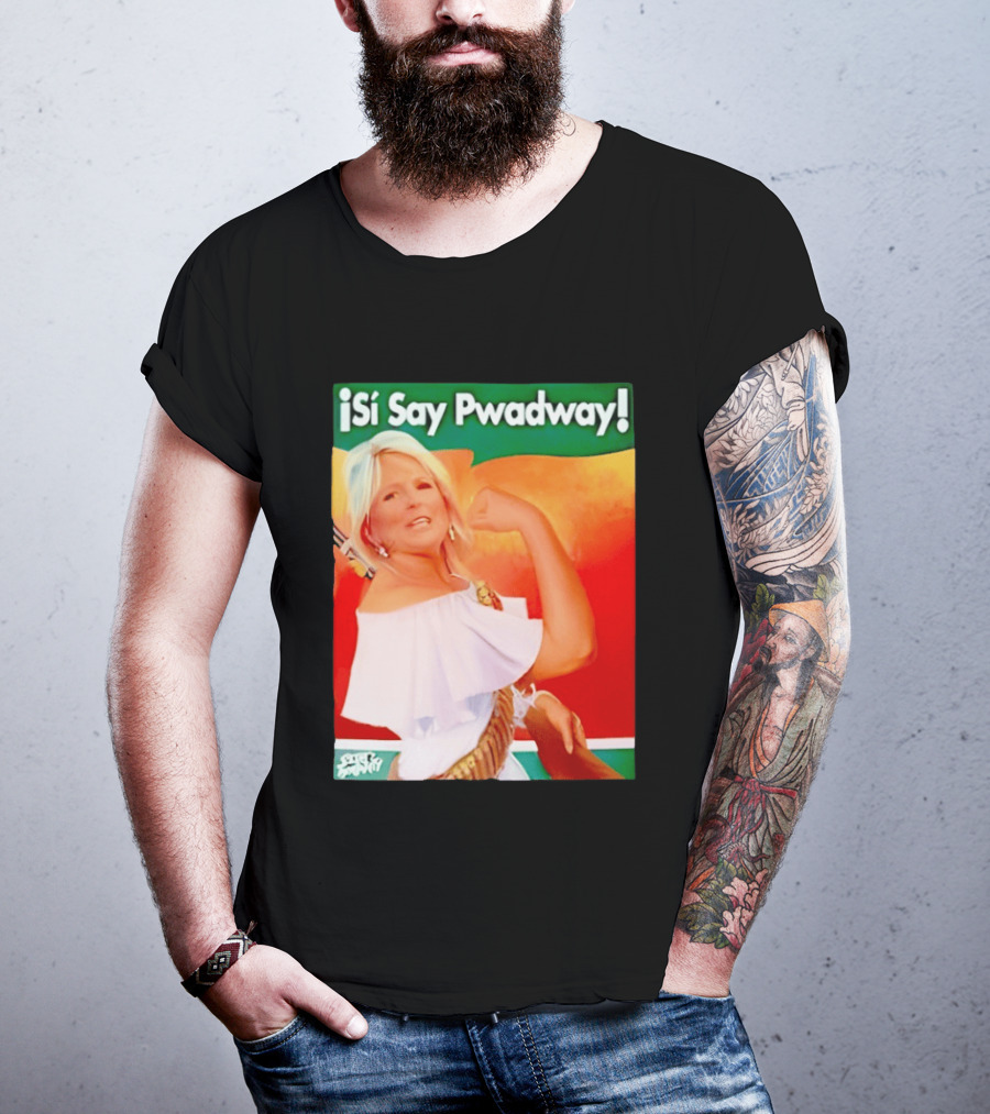 ¡Si Say Pwadway! Jill Biden T-Shirt
