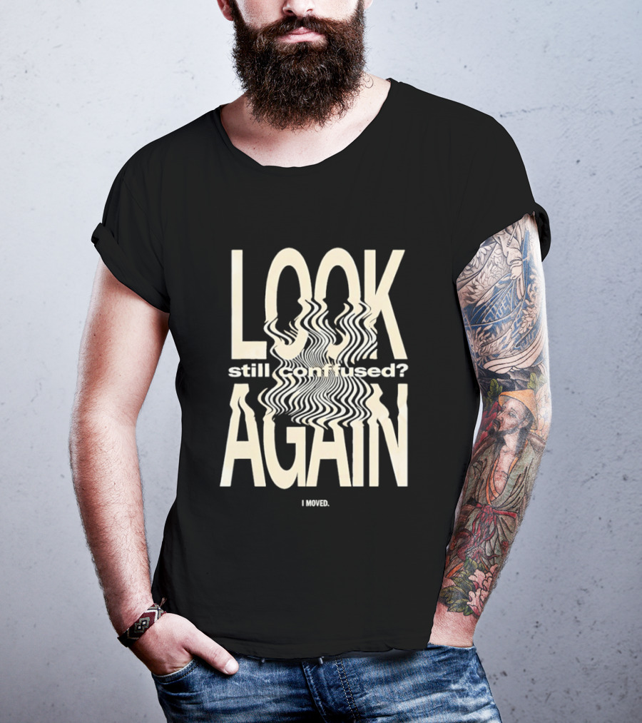 Look Still Confused Again I Moved Optical Illusion T-Shirt