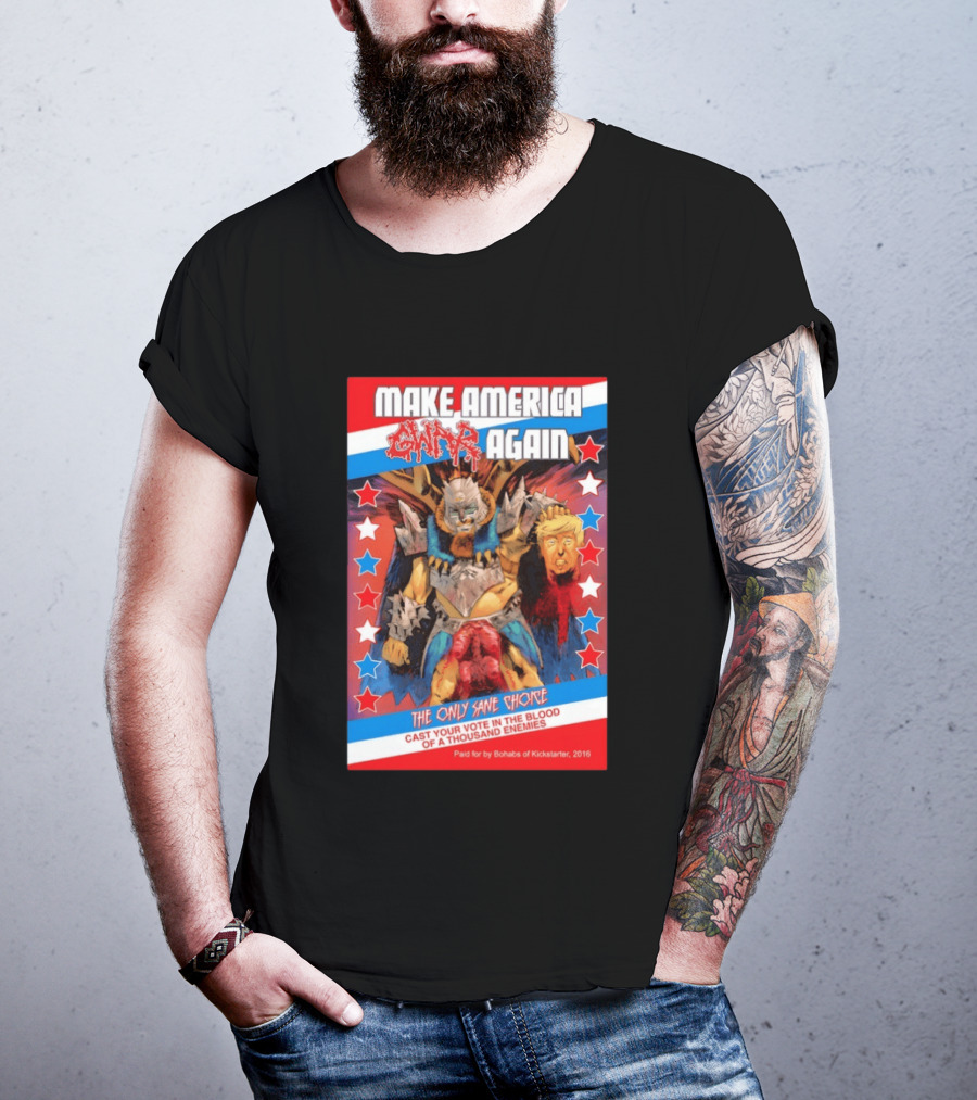 Make America GWAR Again Orgasmageddon Holding Trump Head The Only Sane Choice Cast Your Vote In The Blood Of A Thousand Enemies 2016 T-Shirt